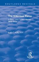 The Volunteer Force: A Social and Political History 1859-1908 - Routledge Revivals (Hardback)