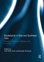 Borderlands in East and Southeast Asia: Emergent conditions, relations and prototypes (Paperback)