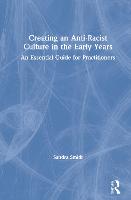 Creating an Anti-Racist Culture in the Early Years: An Essential Guide for Practitioners (Hardback)