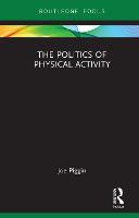 The Politics of Physical Activity - Routledge Research in Physical Activity and Health (Hardback)