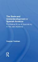 The State And Underdevelopment In Spanish America: The Political Roots Of Dependency In Peru And Argentina (Hardback)