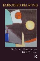 Embodied Relating: The Ground of Psychotherapy (Hardback)