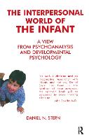 The Interpersonal World of the Infant: A View from Psychoanalysis and Developmental Psychology (Hardback)