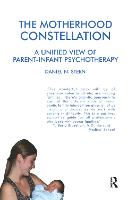 The Motherhood Constellation: A Unified View of Parent-Infant Psychotherapy (Hardback)