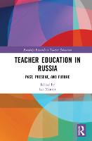 Teacher Education in Russia: Past, Present, and Future - Routledge Research in Teacher Education (Hardback)