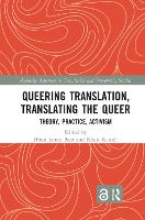 Queering Translation, Translating the Queer: Theory, Practice, Activism - Routledge Advances in Translation and Interpreting Studies (Paperback)