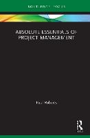 Absolute Essentials of Project Management - Absolute Essentials of Business and Economics (Hardback)