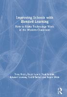 Improving Schools with Blended Learning: How to Make Technology Work in the Modern Classroom (Hardback)