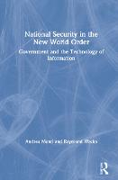 National Security in the New World Order: Government and the Technology of Information (Hardback)