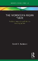 The Moroccan Argan Trade: Producer Networks and Human Bio-Geographies - Earthscan Studies in Natural Resource Management (Hardback)