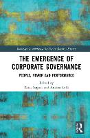 The Emergence of Corporate Governance: People, Power and Performance - Routledge International Studies in Business History (Hardback)