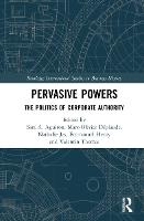 Pervasive Powers: The Politics of Corporate Authority - Routledge International Studies in Business History (Hardback)