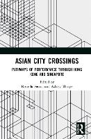 Asian City Crossings: Pathways of Performance through Hong Kong and Singapore (Hardback)