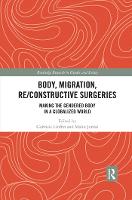 Body, Migration, Re/constructive Surgeries: Making the Gendered Body in a Globalized World - Routledge Research in Gender and Society (Paperback)
