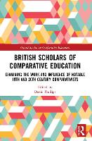 British Scholars of Comparative Education: Examining the Work and Influence of Notable 19th and 20th Century Comparativists - Oxford Studies in Comparative Education (Paperback)