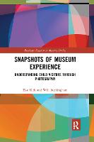 Snapshots of Museum Experience: Understanding Child Visitors Through Photography - Routledge Research in Museum Studies (Paperback)