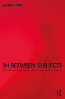 In Between Subjects: A Critical Genealogy of Queer Performance (Paperback)
