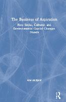 The Business of Aspiration: How Social, Cultural, and Environmental Capital Changes Brands (Hardback)