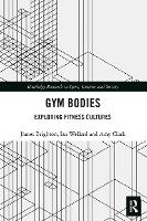 Gym Bodies: Exploring Fitness Cultures - Routledge Research in Sport, Culture and Society (Paperback)