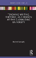 Teaching Writing, Rhetoric, and Reason at the Globalizing University - Routledge Research in Writing Studies (Hardback)
