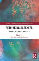 Rethinking Darkness: Cultures, Histories, Practices - Ambiances, Atmospheres and Sensory Experiences of Spaces (Paperback)