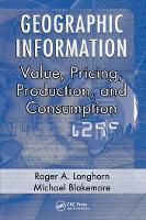 Geographic Information: Value, Pricing, Production, and Consumption (Paperback)