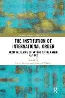 The Institution of International Order: From the League of Nations to the United Nations - Routledge Studies in Modern History (Paperback)
