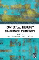 Contextual Theology: Skills and Practices of Liberating Faith - Routledge New Critical Thinking in Religion, Theology and Biblical Studies (Paperback)