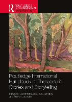 Routledge International Handbook of Therapeutic Stories and Storytelling - Routledge International Handbooks (Hardback)