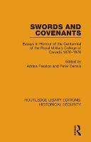 Swords and Covenants: Essays in Honour of the Centennial of the Royal Military College of Canada 1876–1976 - Routledge Library Editions: Historical Security (Paperback)