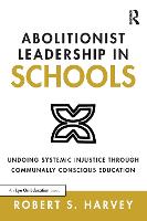 Abolitionist Leadership in Schools: Undoing Systemic Injustice Through Communally Conscious Education (Paperback)