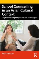 School Counselling in an Asian Cultural Context: Insights from Hong Kong and The Asia-Pacific region (Paperback)