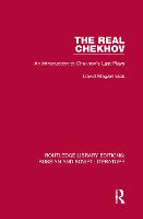 The Real Chekhov: An Introduction to Chekhov's Last Plays - Routledge Library Editions: Russian and Soviet Literature (Hardback)
