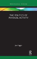 The Politics of Physical Activity - Routledge Research in Physical Activity and Health (Paperback)