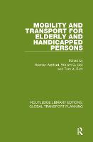 Mobility and Transport for Elderly and Handicapped Persons - Routledge Library Edtions: Global Transport Planning (Hardback)