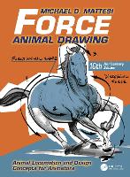 Force: Animal Drawing: Animal Locomotion and Design Concepts for Animators - Force Drawing Series (Hardback)