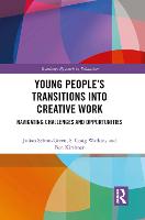 Young People's Transitions into Creative Work: Navigating Challenges and Opportunities (Paperback)