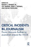 Critical Incidents in Journalism: Pivotal Moments Reshaping Journalism around the World (Paperback)