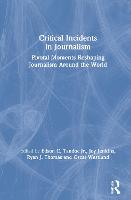 Critical Incidents in Journalism: Pivotal Moments Reshaping Journalism around the World (Hardback)