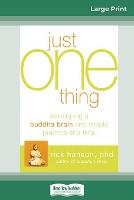 Just One Thing: Developing a Buddha Brain One Simple Practice at a Time (16pt Large Print Edition) (Paperback)