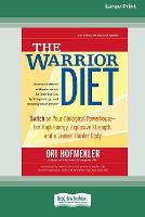 The Warrior Diet: Switch on Your Biological Powerhouse For High Energy, Explosive Strength, and a Leaner, Harder Body [Standard Large Print 16 Pt Edition] (Paperback)