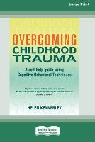 Overcoming Childhood Trauma (16pt Large Print Edition) (Paperback)