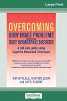 Overcoming Body Image Problems Including Body Dysmorphic Disorder (16pt Large Print Edition) (Paperback)