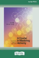 A Course in Mastering Alchemy: Tools to Shift, Transform and Ascend [Standard Large Print 16 Pt Edition] (Paperback)