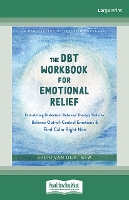The DBT Workbook for Emotional Relief: Fast-Acting Dialectical Behavior Therapy Skills to Balance Out-of-Control Emotions and Find Calm Right Now (Paperback)