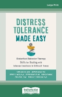 Distress Tolerance Made Easy: Dialectical Behavior Therapy Skills for Dealing with Intense Emotions in Difficult Times (Paperback)