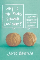 Why is the Penis Shaped Like That?: And Other Reflections on Being Human (Paperback)