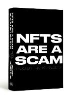 NFTs Are a Scam / NFTs Are the Future: The Early Years: 2020-2023 (Hardback)