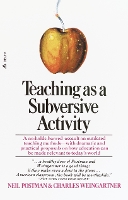 Teaching As a Subversive Activity: A No-Holds-Barred Assault on Outdated Teaching Methods-with Dramatic and Practical Proposals on How Education Can Be Made Relevant to Today's World (Paperback)