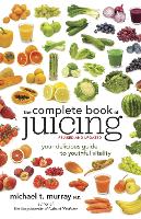 The Complete Book of Juicing, Revised and Updated: Your Delicious Guide to Youthful Vitality (Paperback)